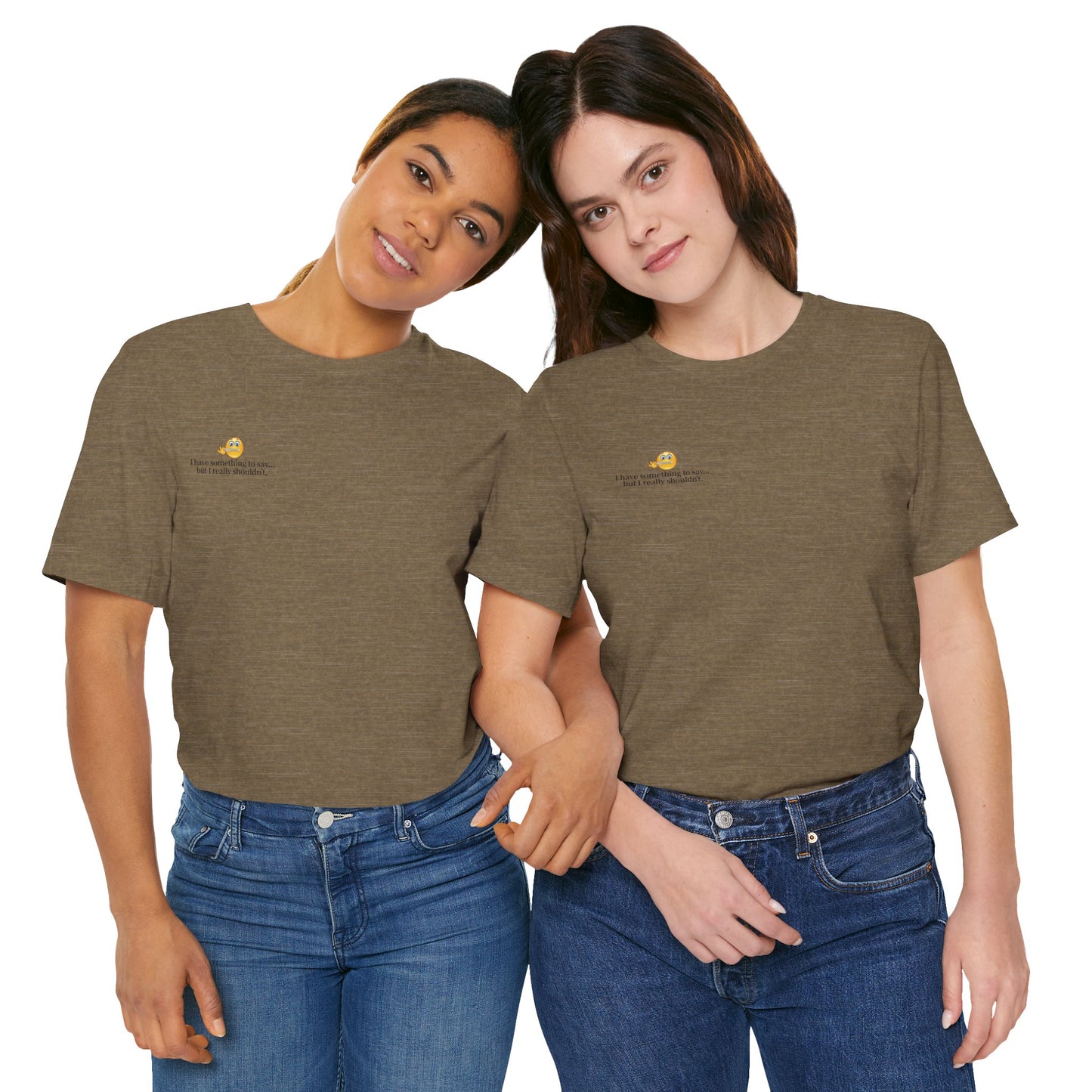 “I Have Something to Say” Unisex Tee – Cheeky Quote Shirt