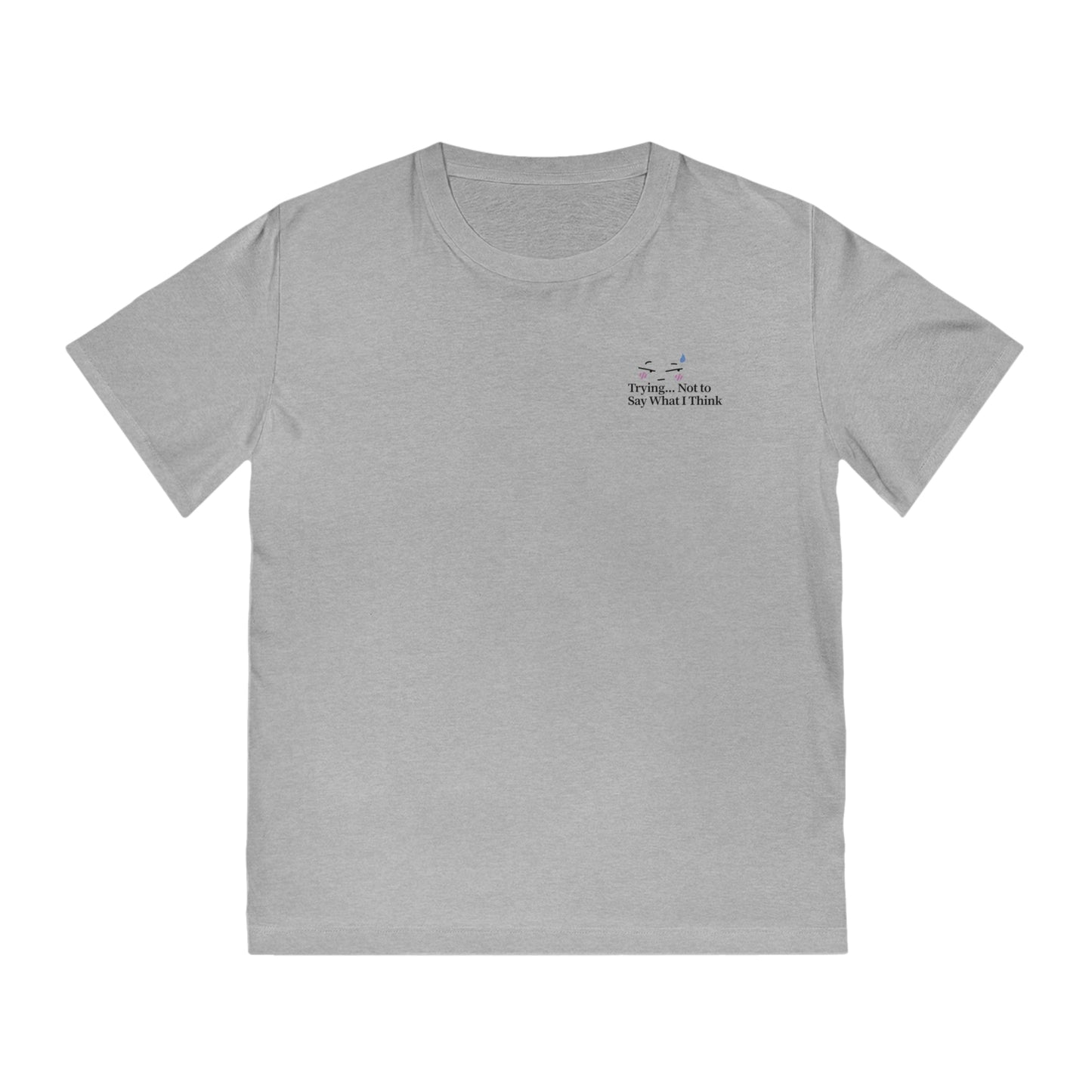“Trying Not to Say What I Think” Unisex Tee – Humorous Print