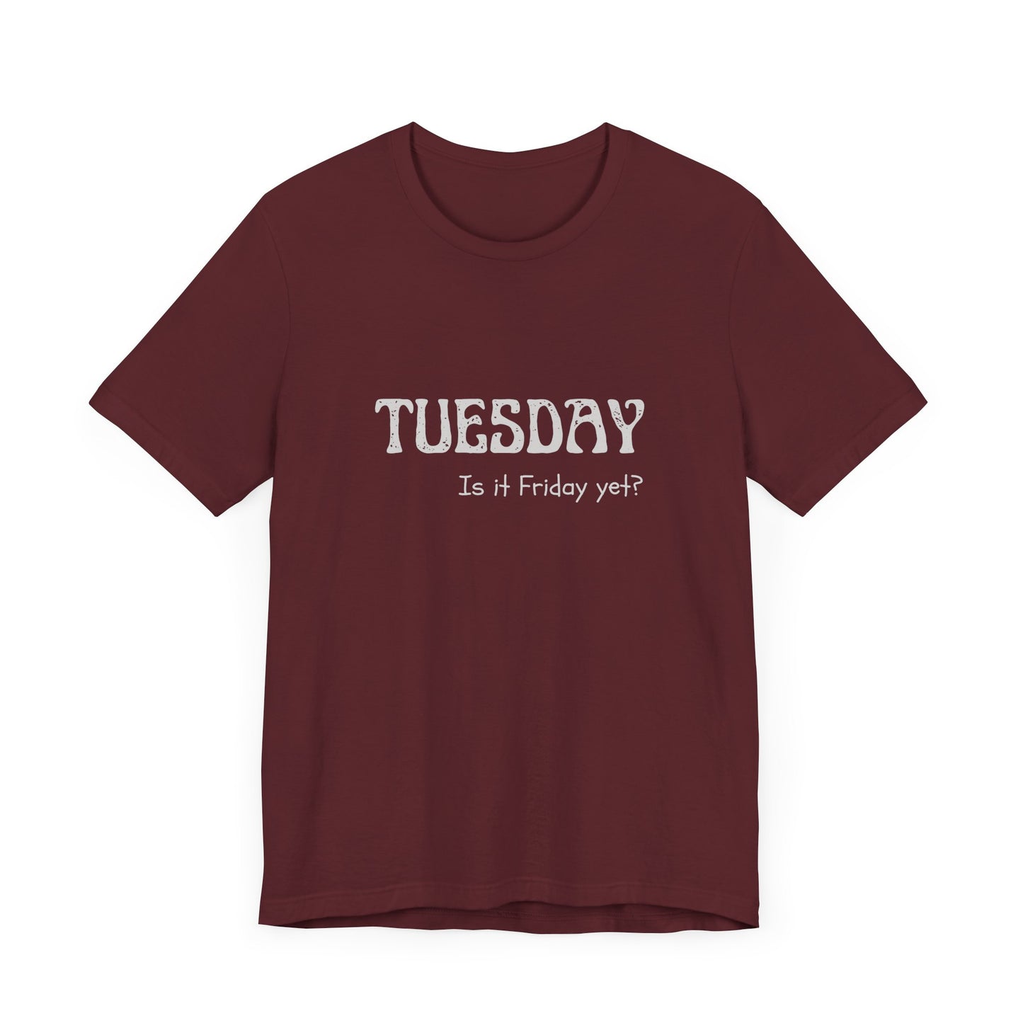 Tuesday Tee – “Is It Friday Yet?”