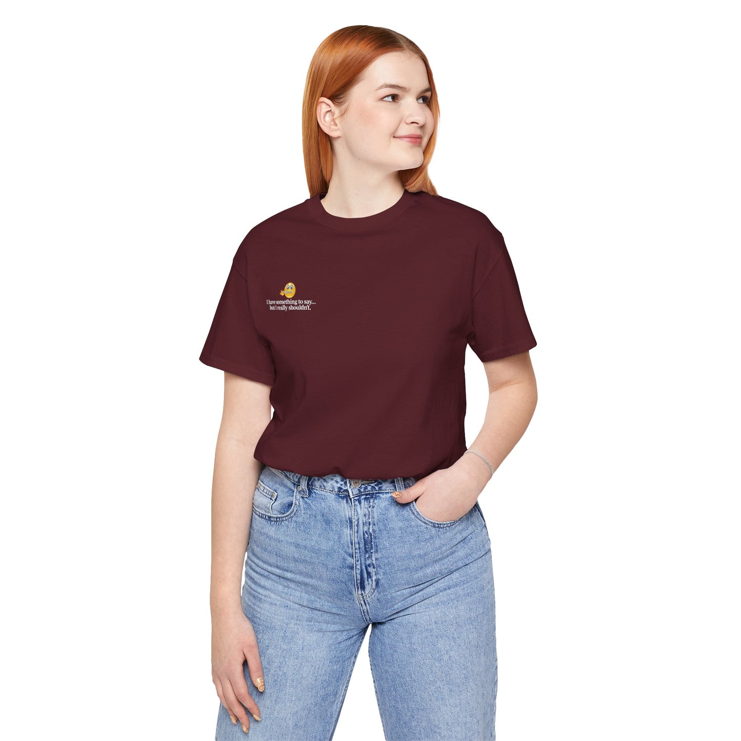“I Have Something to Say” Unisex Tee – Cheeky Quote Shirt