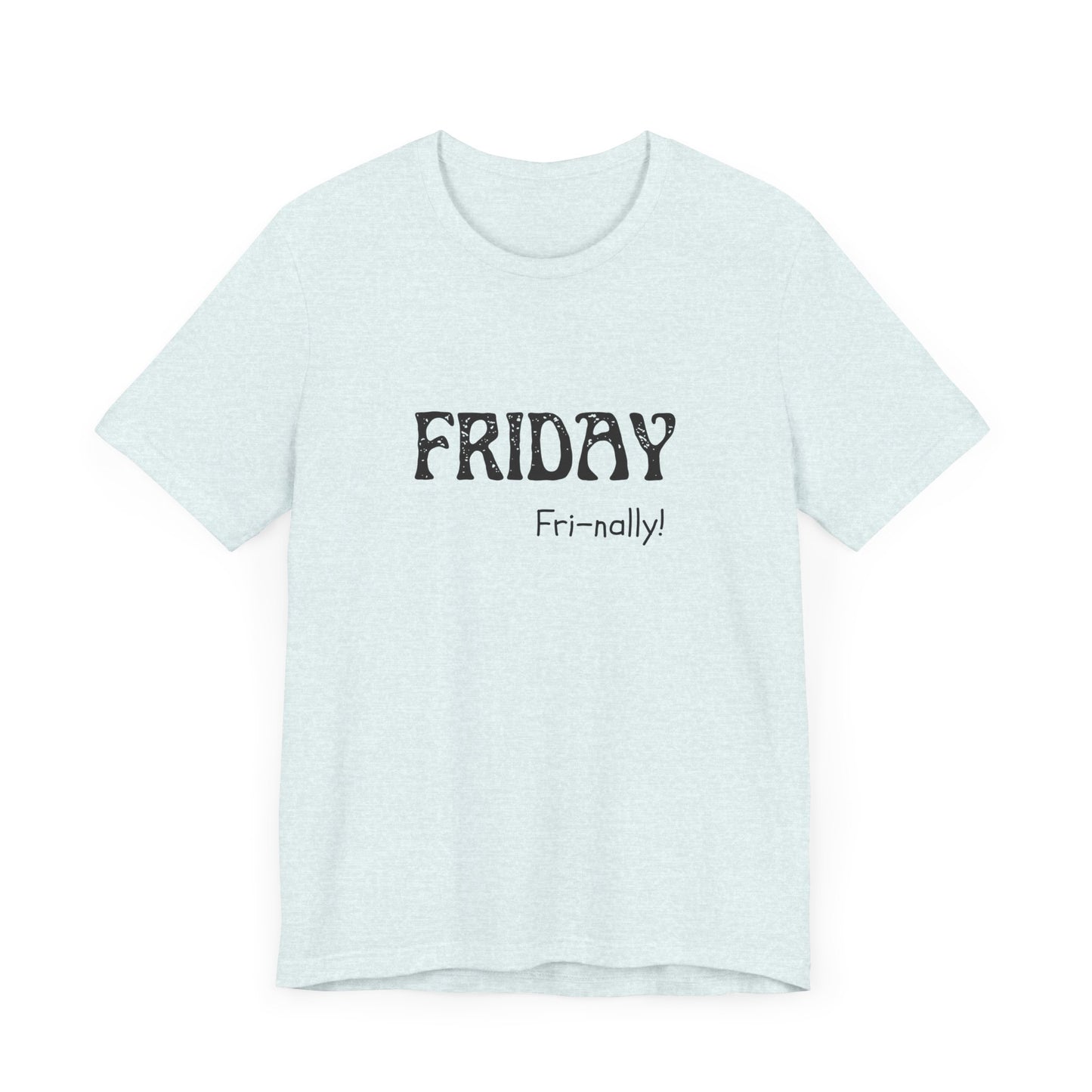 Friday Tee – "Fri-nally!"