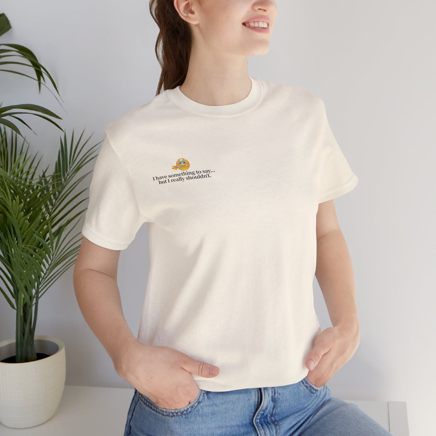 “I Have Something to Say” Unisex Tee – Cheeky Quote Shirt
