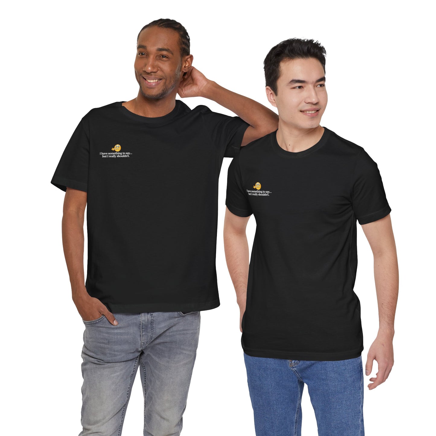“I Have Something to Say” Unisex Tee – Cheeky Quote Shirt
