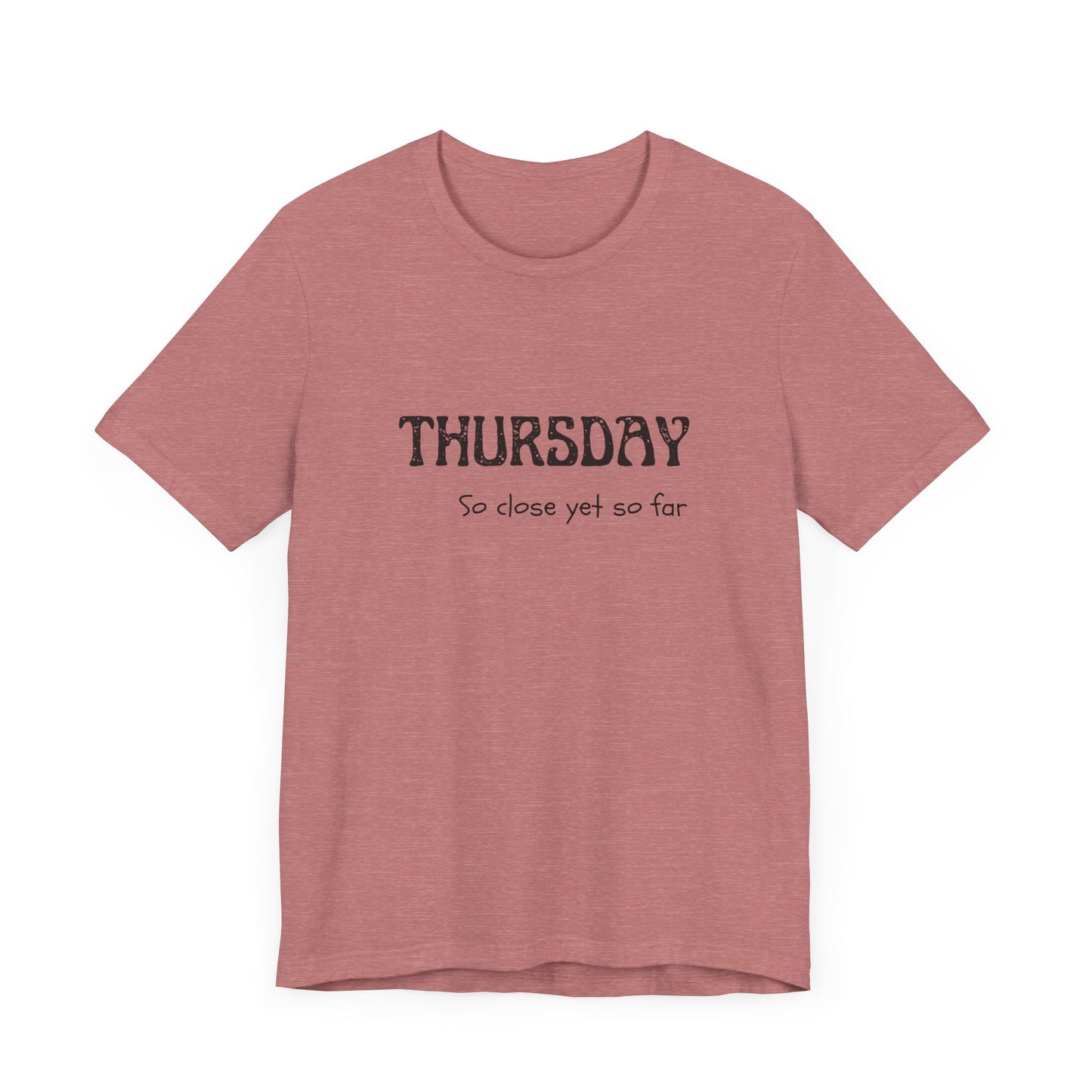 Thursday – So close yet so far - unisex tee