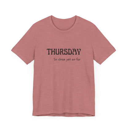Thursday – So close yet so far - unisex tee