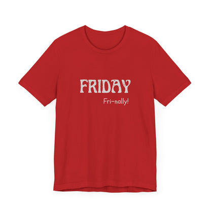 Friday Tee – "Fri-nally!"