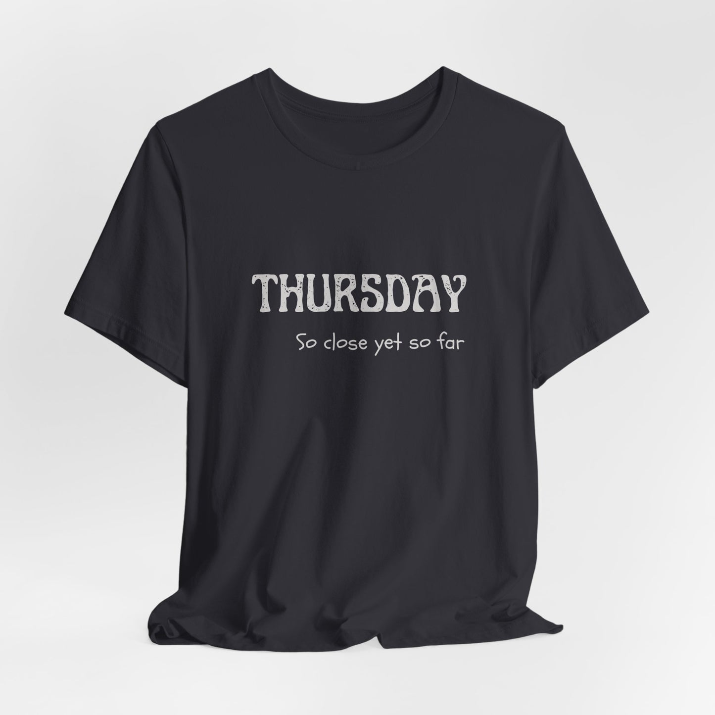 Thursday – So close yet so far - unisex tee