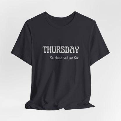 Thursday – So close yet so far - unisex tee