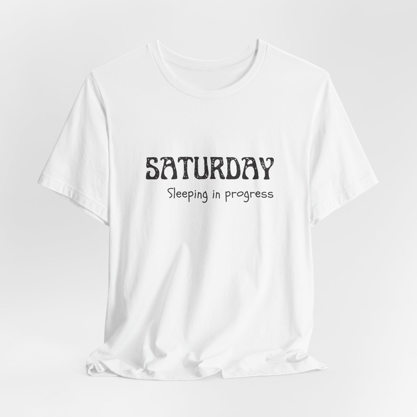 Saturday Tee – "Sleeping in progress"