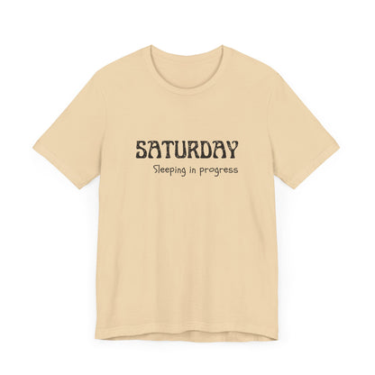 Saturday Tee – "Sleeping in progress"