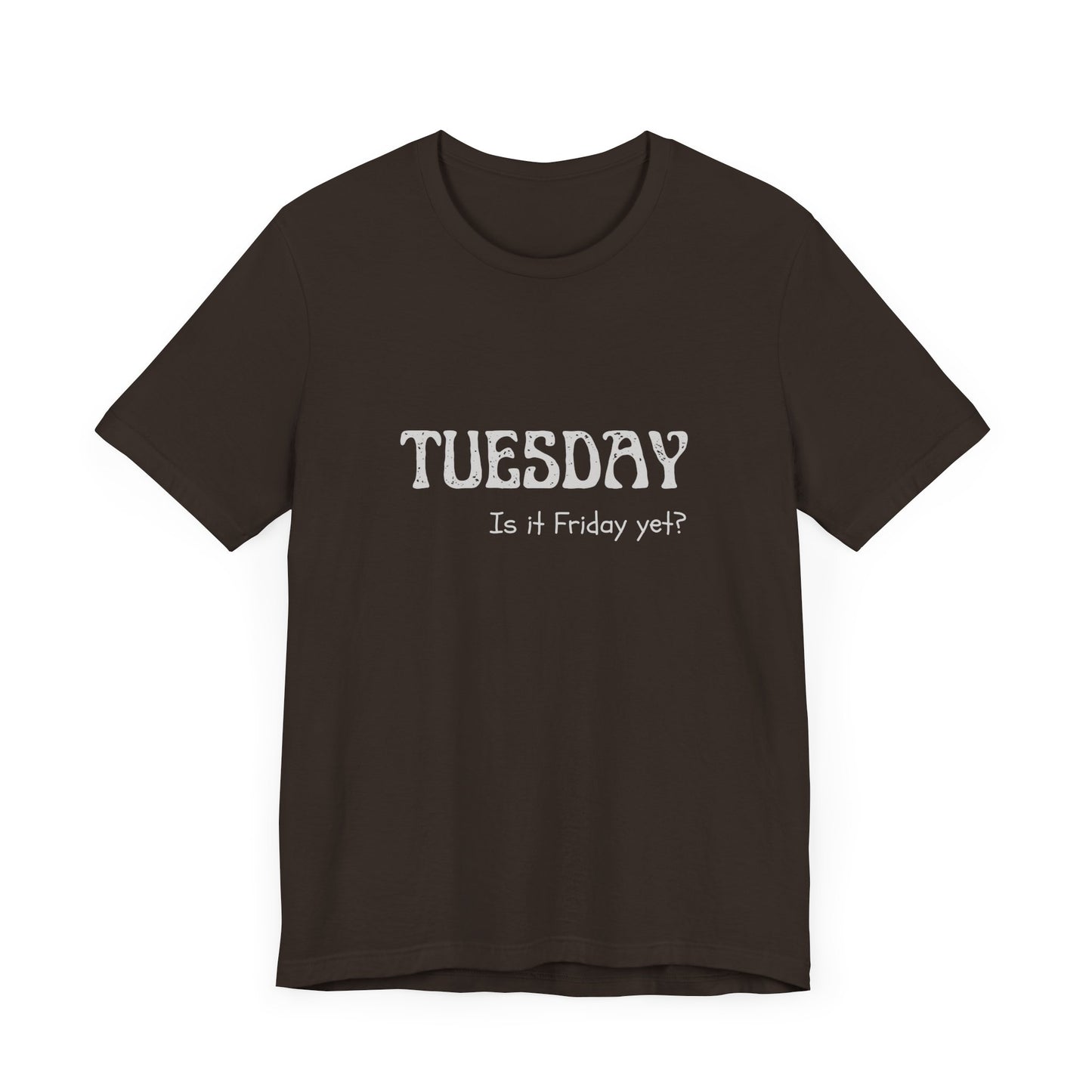 Tuesday – Is it Friday yet? - unisex tee