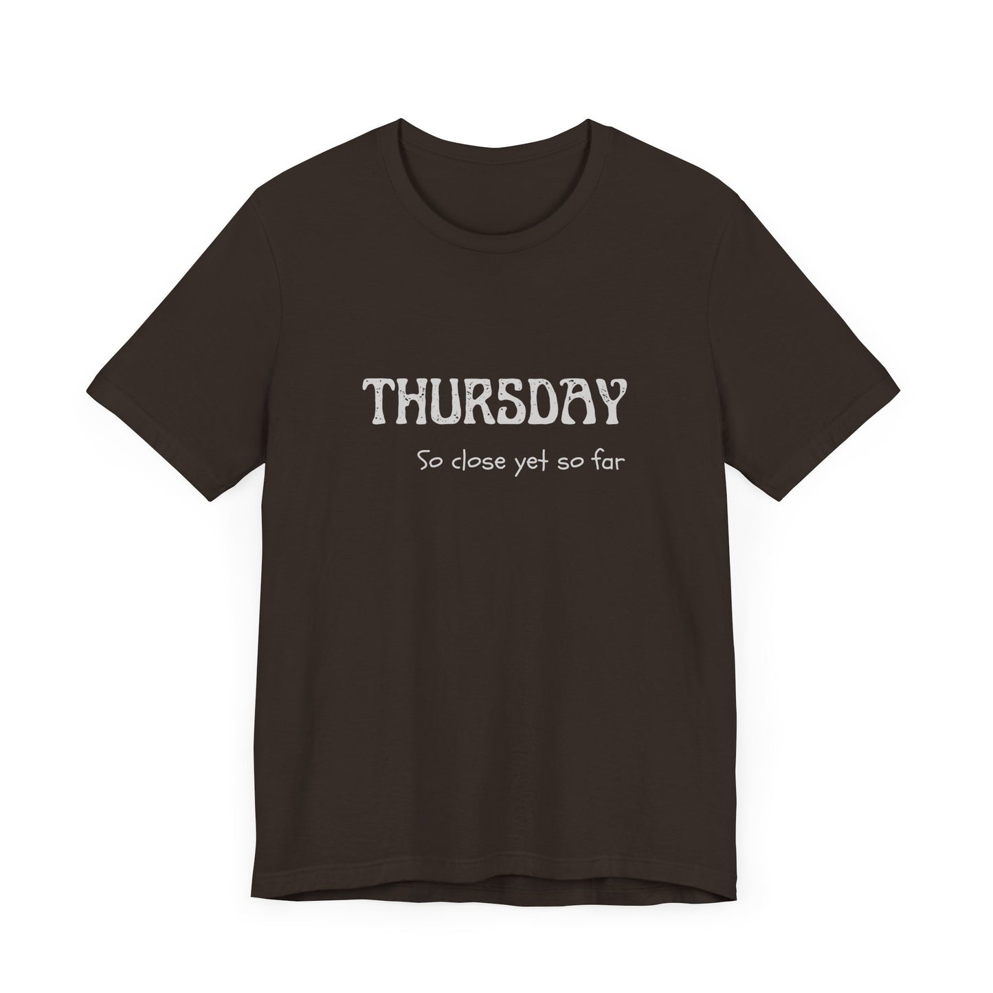 Thursday – So close yet so far - unisex tee