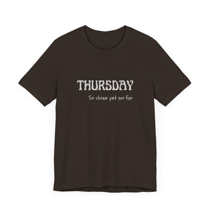 Thursday – So close yet so far - unisex tee