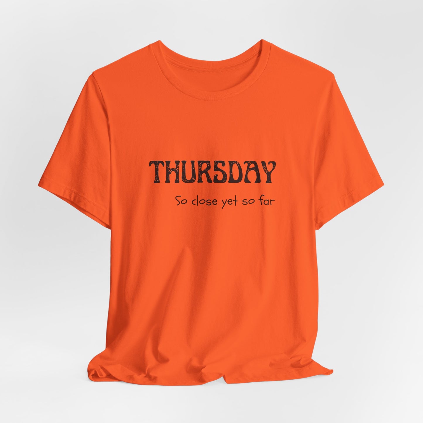 Thursday – So close yet so far - unisex tee