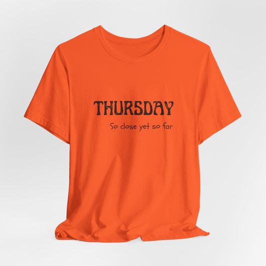 Thursday – So close yet so far - unisex tee