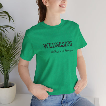 Wednesday – Halfway to freedom - unisex tee