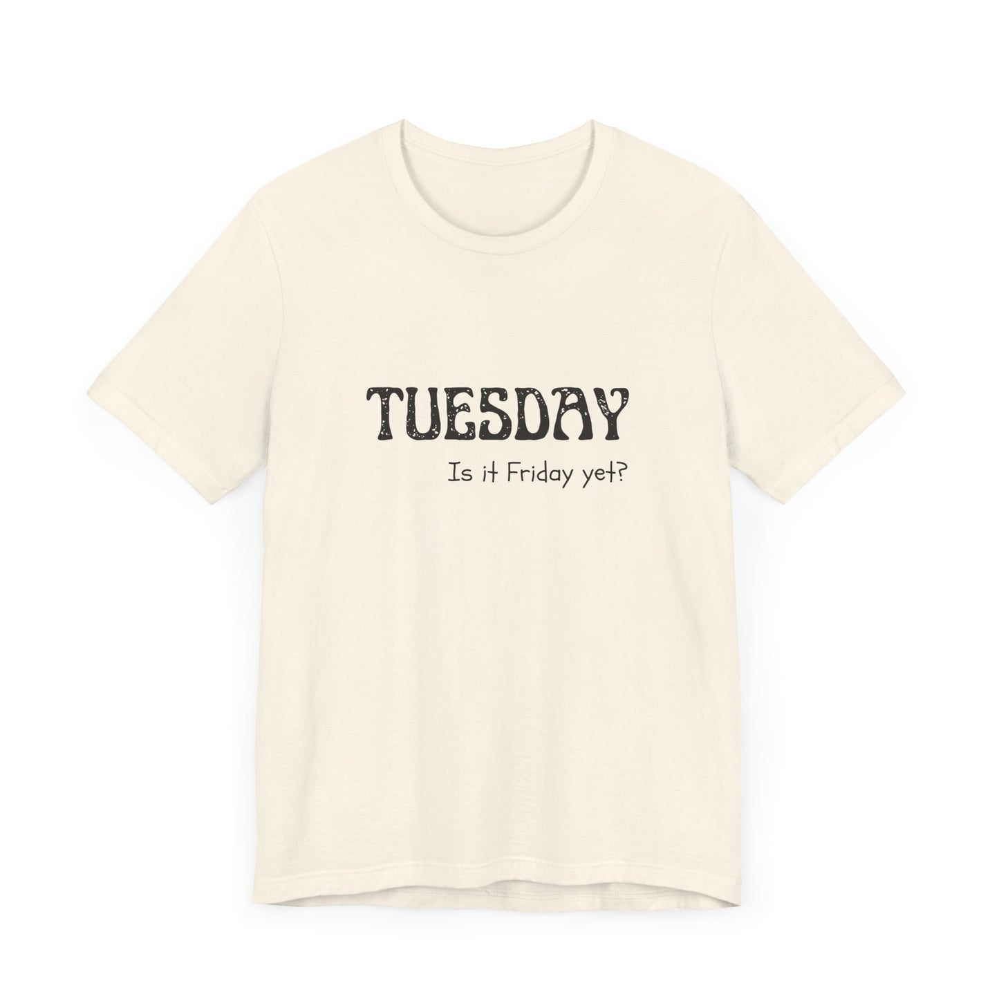 Tuesday – Is it Friday yet? - unisex tee