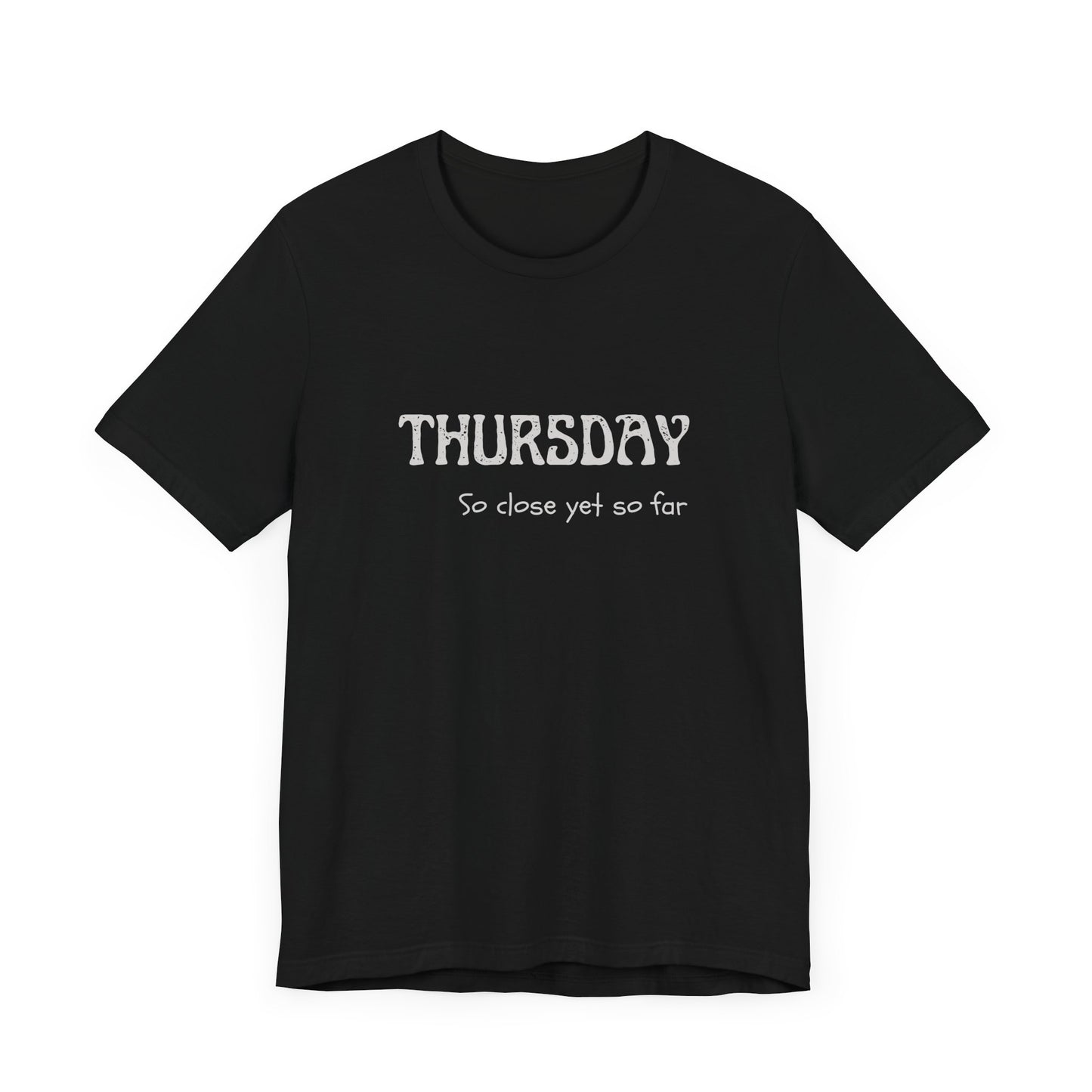 Thursday – So close yet so far - unisex tee