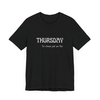 Thursday – So close yet so far - unisex tee