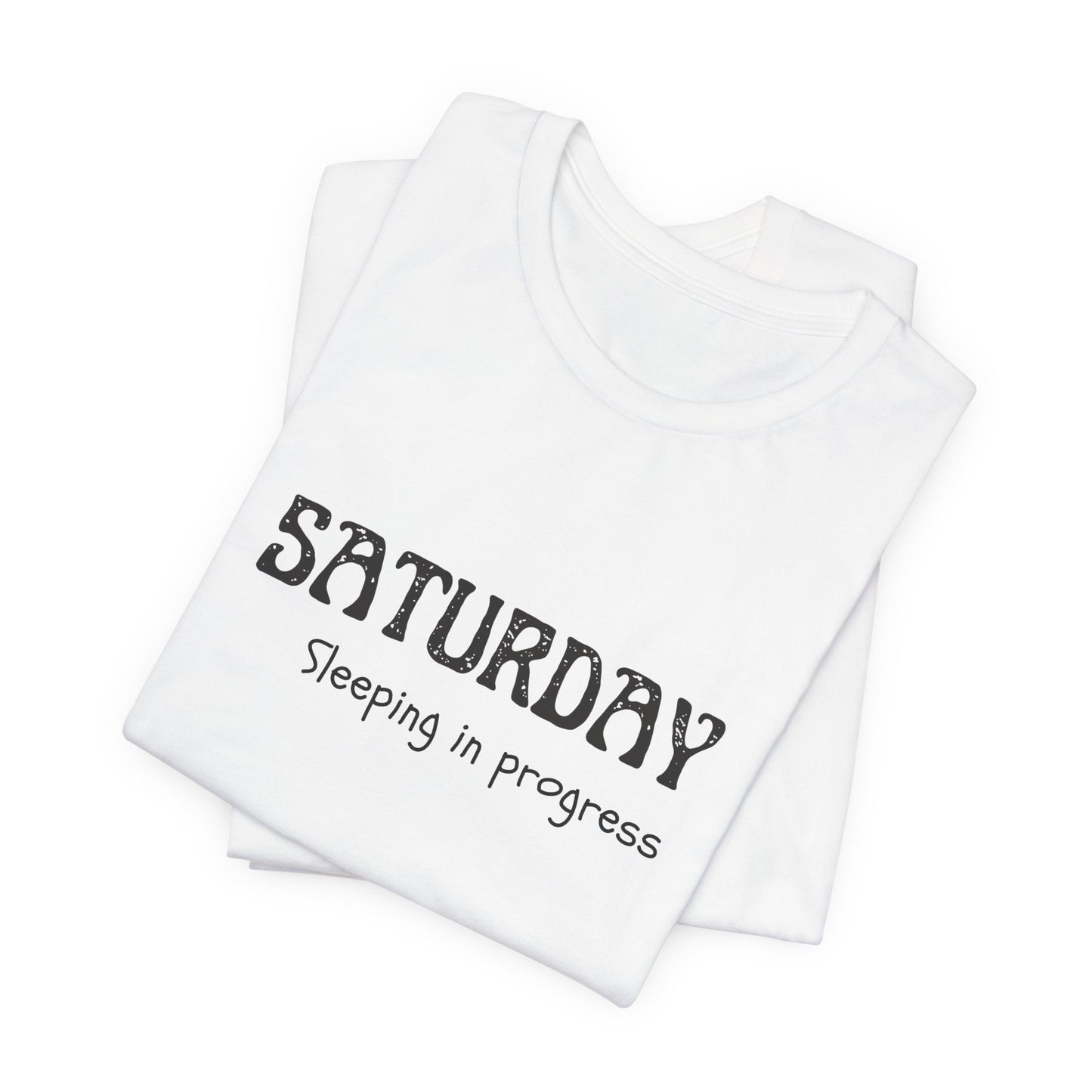 Saturday Tee – "Sleeping in progress"