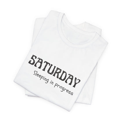 Saturday Tee – "Sleeping in progress"