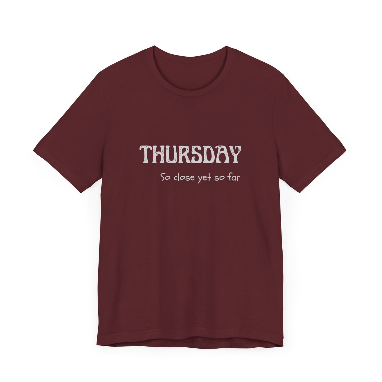 Thursday – So close yet so far - unisex tee