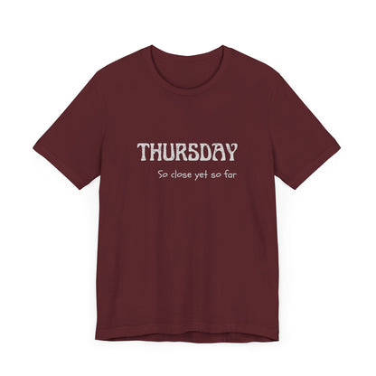 Thursday – So close yet so far - unisex tee