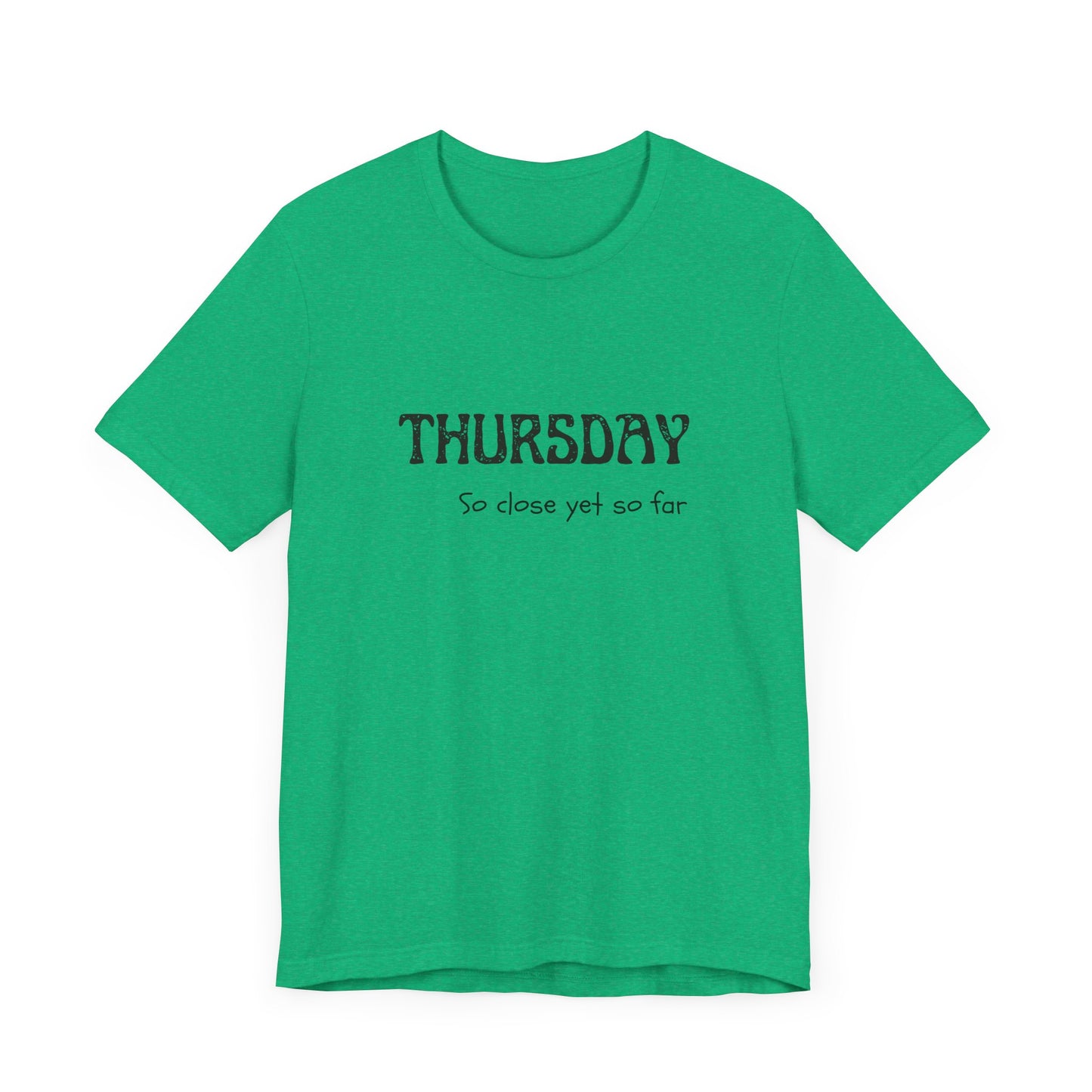 Thursday – So close yet so far - unisex tee