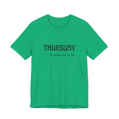 Thursday – So close yet so far - unisex tee