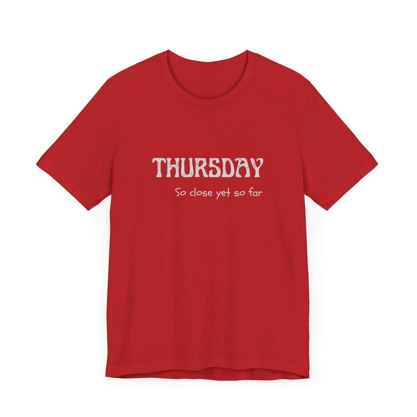 Thursday – So close yet so far - unisex tee