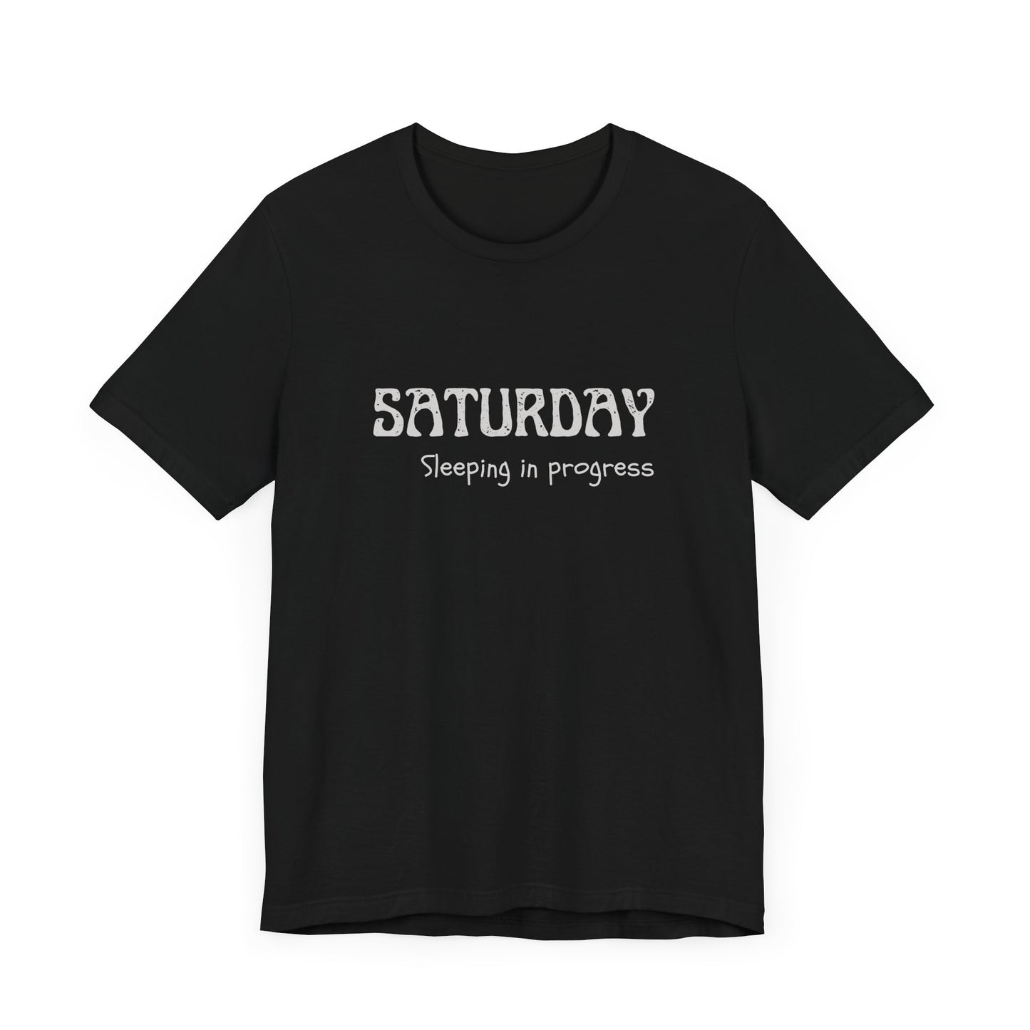 Saturday Tee – "Sleeping in progress"