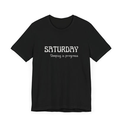 Saturday Tee – "Sleeping in progress"