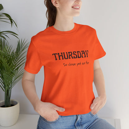 Thursday – So close yet so far - unisex tee