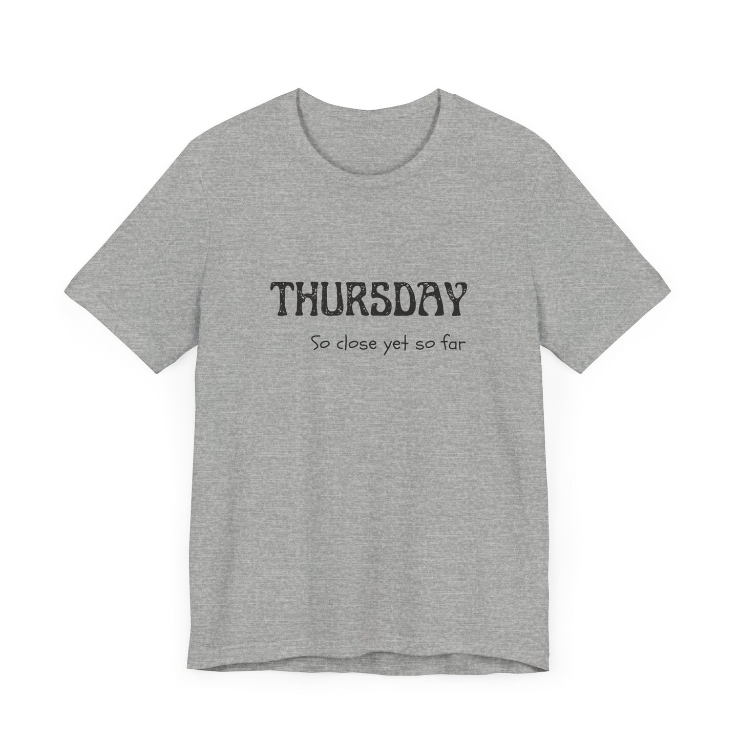 Thursday – So close yet so far - unisex tee