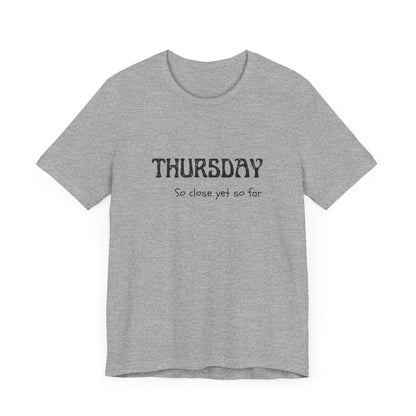 Thursday – So close yet so far - unisex tee