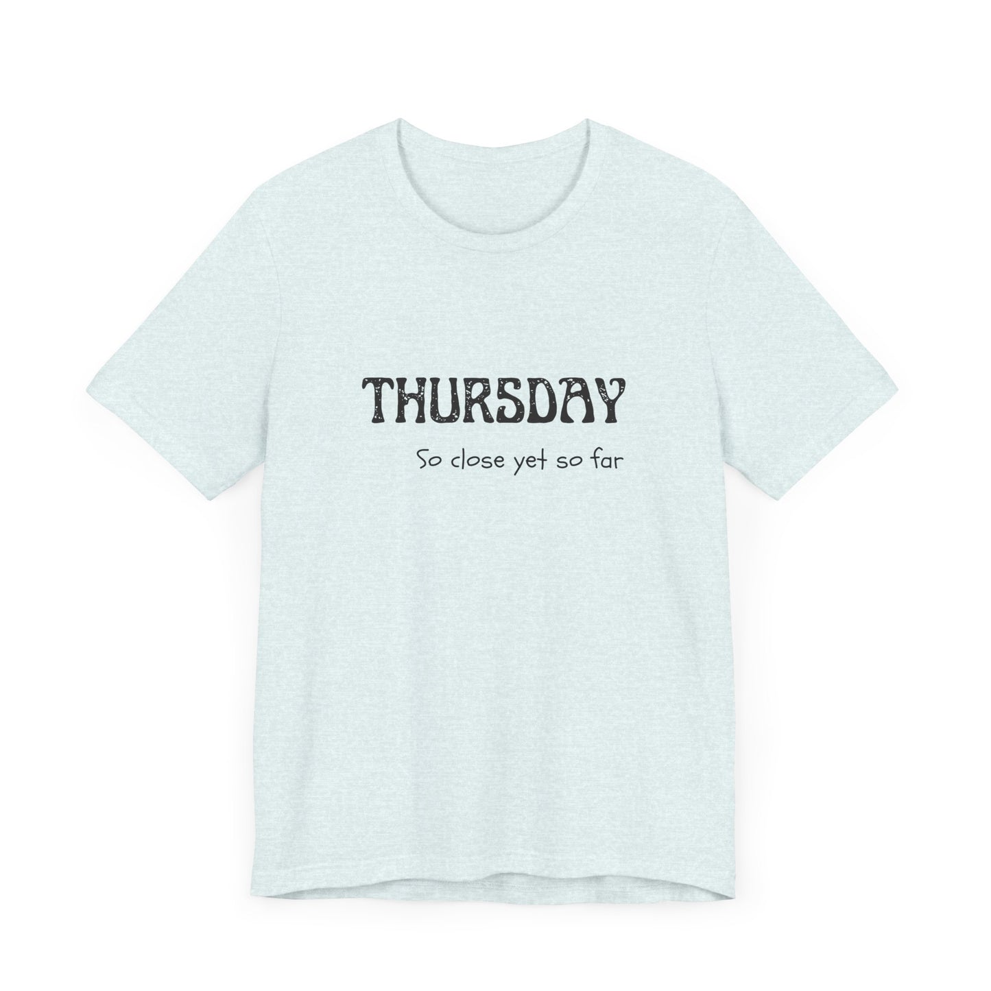 Thursday – So close yet so far - unisex tee