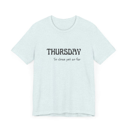 Thursday – So close yet so far - unisex tee