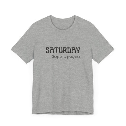 Saturday Tee – "Sleeping in progress"