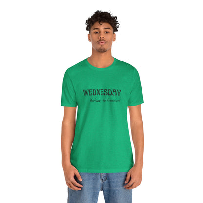 Wednesday – Halfway to freedom - unisex tee
