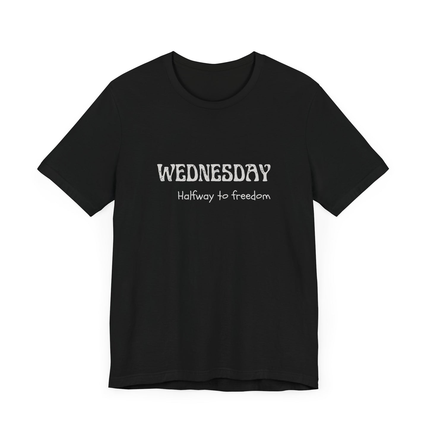 Wednesday – Halfway to freedom - unisex tee