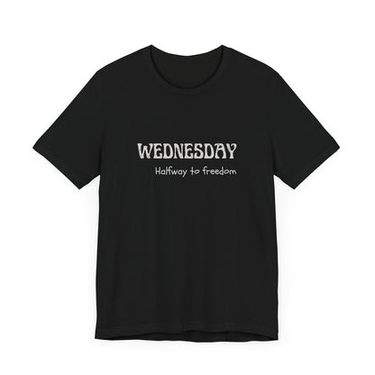 Wednesday – Halfway to freedom - unisex tee