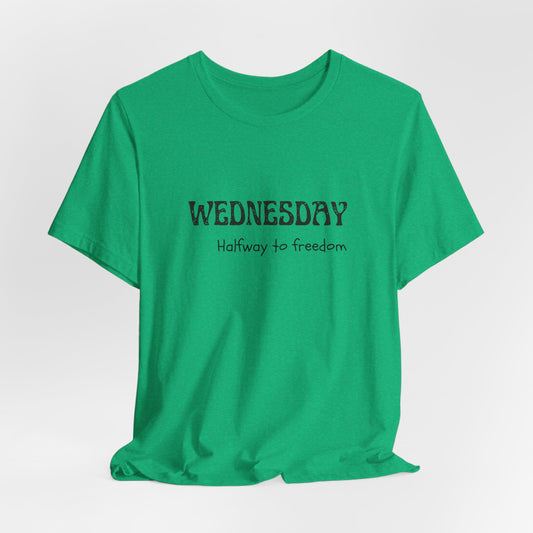 Wednesday – Halfway to freedom - unisex tee
