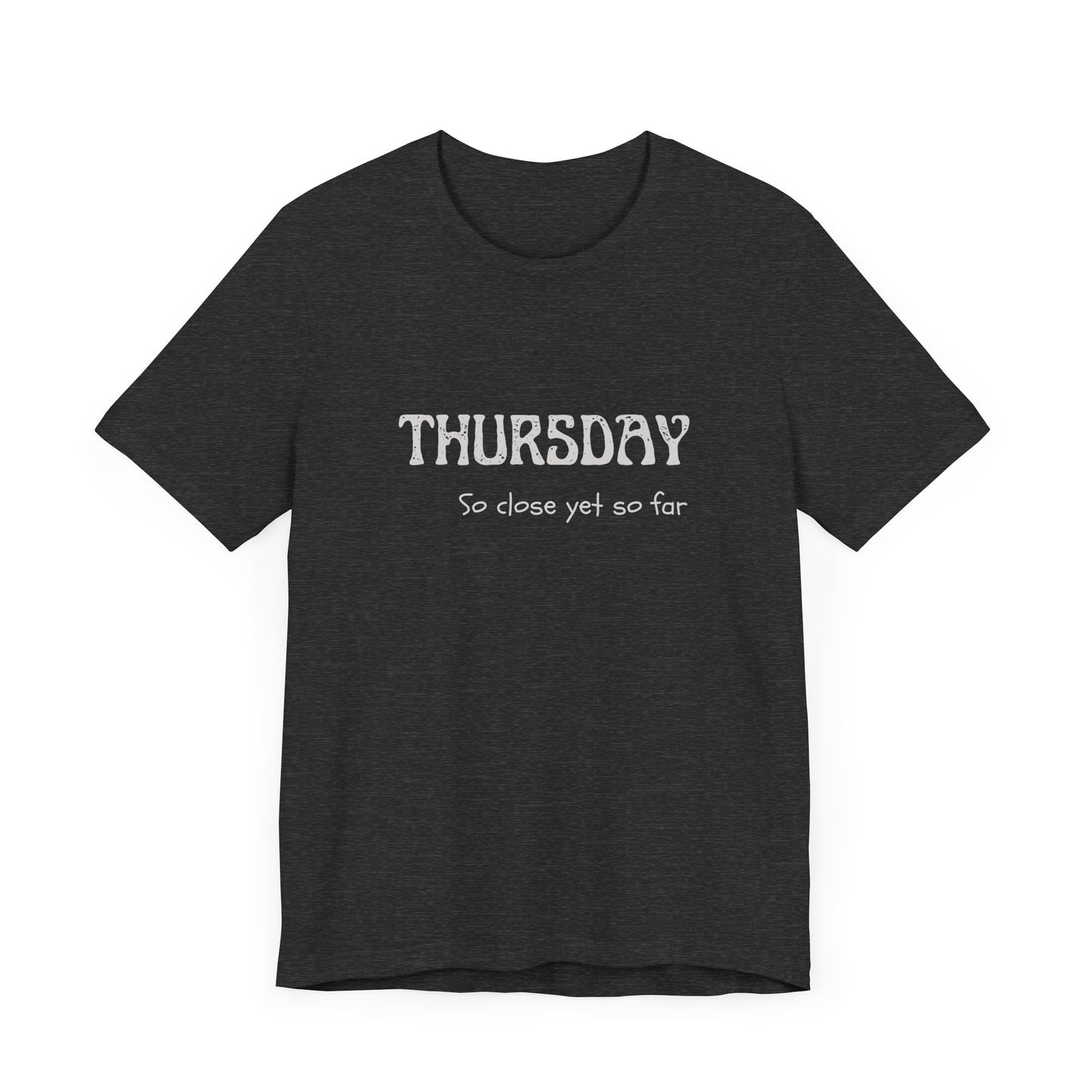 Thursday – So close yet so far - unisex tee