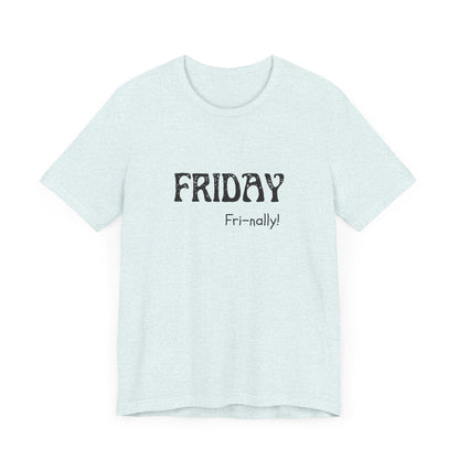 Friday Tee – "Fri-nally!"