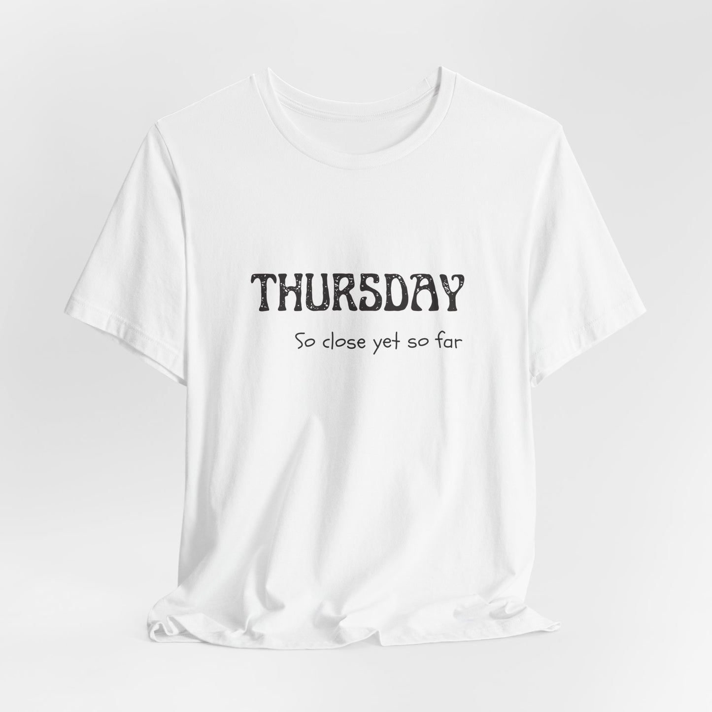 Thursday – So close yet so far - unisex tee