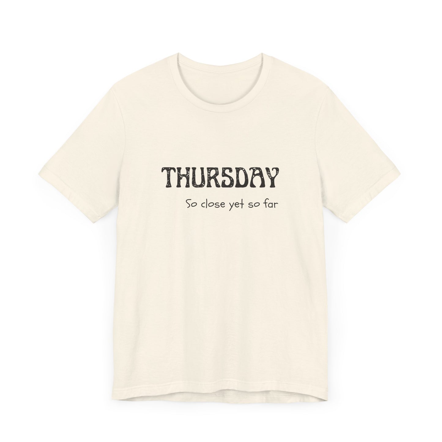 Thursday – So close yet so far - unisex tee