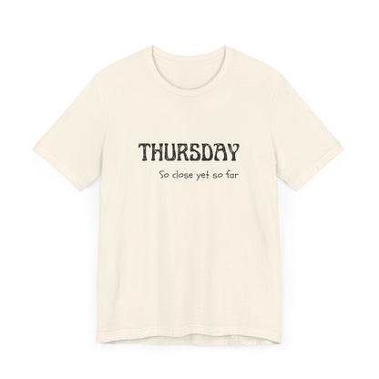 Thursday – So close yet so far - unisex tee