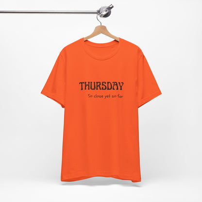 Thursday – So close yet so far - unisex tee