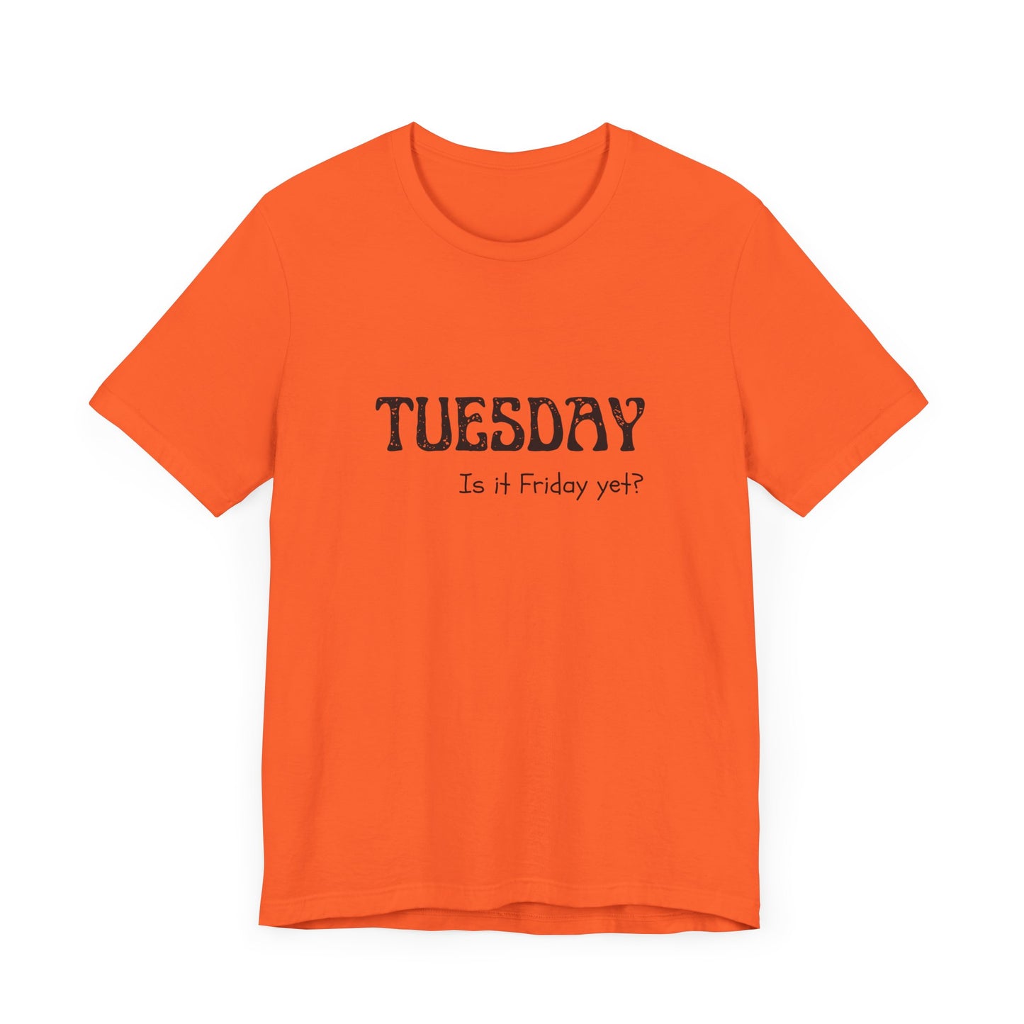 Tuesday – Is it Friday yet? - unisex tee