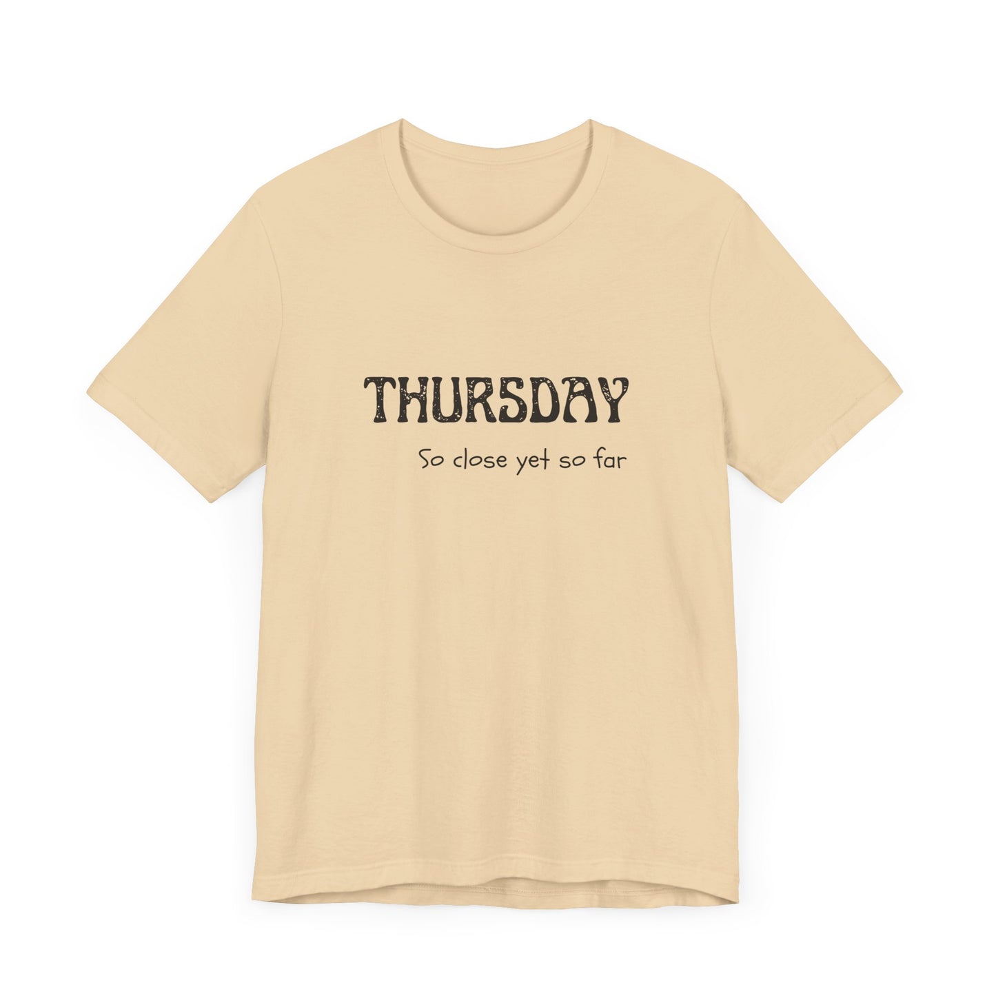 Thursday – So close yet so far - unisex tee